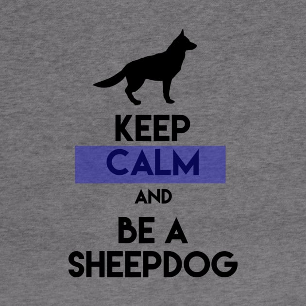 Keep Calm And Be A Sheepdog by Ten20Designs